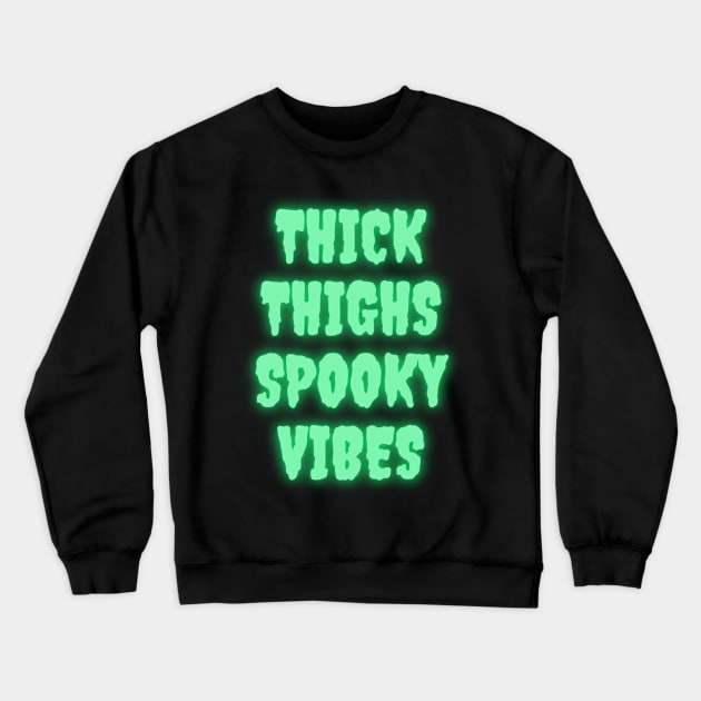 Thick Thighs Spooky Vibes Halloween Themed Apparel Crewneck Sweatshirt by Grove Designs